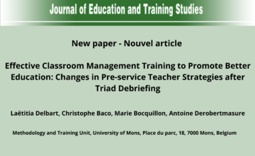 Nouvel Article - Effective Classroom Management Training to Promote Better Education: Changes in Pre-service Teacher Strategies after Triad Debriefing | Delbart | Journal of Education and Training Studies